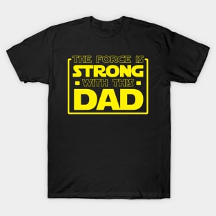 The Force Is Strong With This Dad T-Shirt